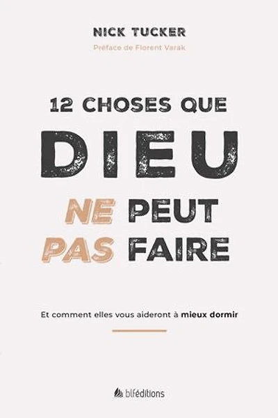 12 choses que Dieu ne peut pas faire: Et comment elles vous aideront à mieux dormir