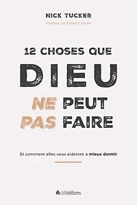 12 choses que Dieu ne peut pas faire: Et comment elles vous aideront à mieux dormir