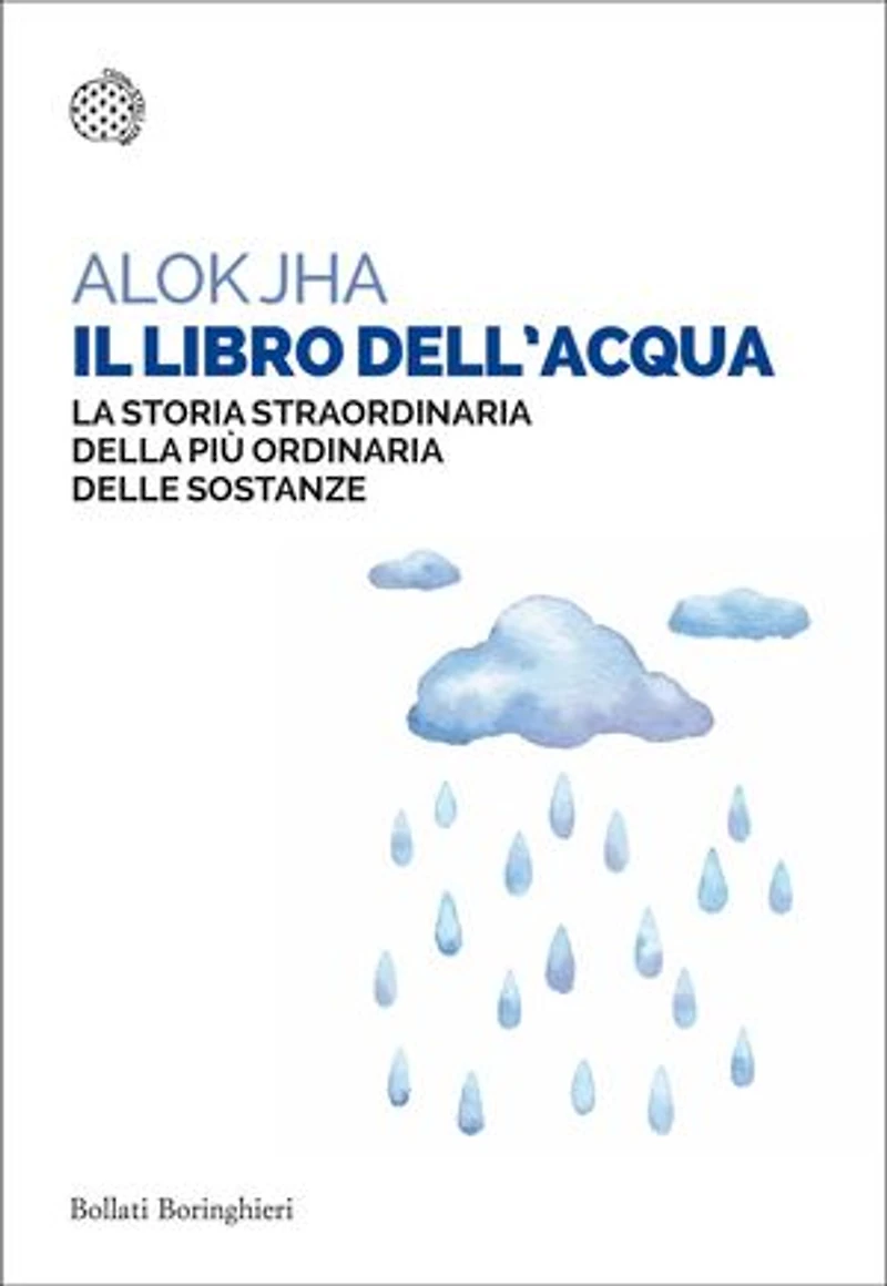 Il libro dell'acqua: La storia straordinaria della più ordinaria delle sostanze