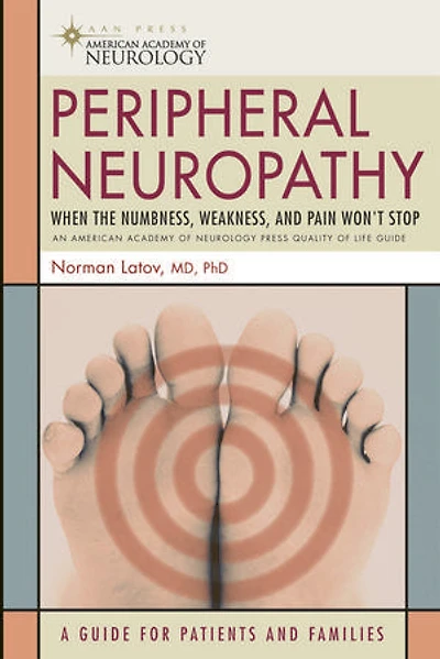 Peripheral Neuropathy: When The Numbness, Weakness And Pain Won't Stop