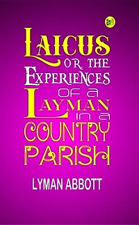 Laicus; Or, the Experiences of a Layman in a Country Parish.