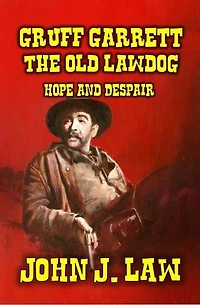 Gruff Garrett - The Old Lawdog - Hope and Despair: Gruff Garrett Series, #4
