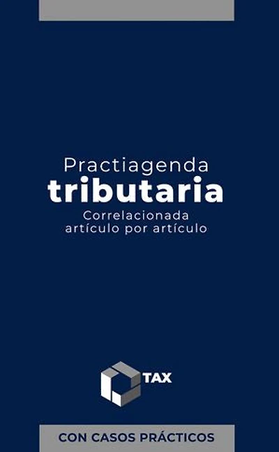 Practiagenda Tributaria 2025: Correlacionada artículo por artículo con casos prácticos