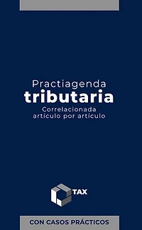 Practiagenda Tributaria 2025: Correlacionada artículo por artículo con casos prácticos