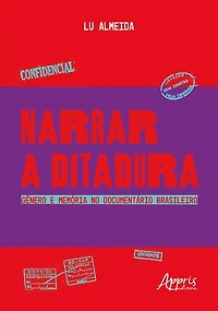 Narrar a Ditadura: Gênero e Memória no Documentário Brasileiro