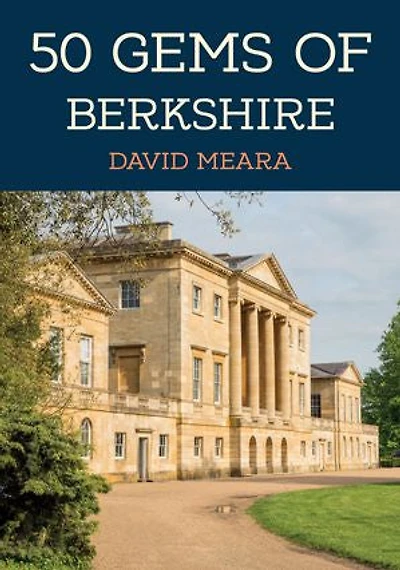 50 Gems of Berkshire: the History & Heritage Most Iconic Places