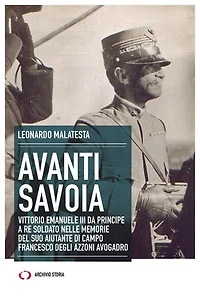 Avanti Savoia: Vittorio Emanuele III da principe a re soldato nelle memorie del suo aiutante di campo Francesco Degli Azzoni Avogadro