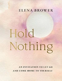 Hold Nothing: An Invitation to Let Go and Come Home Yourself