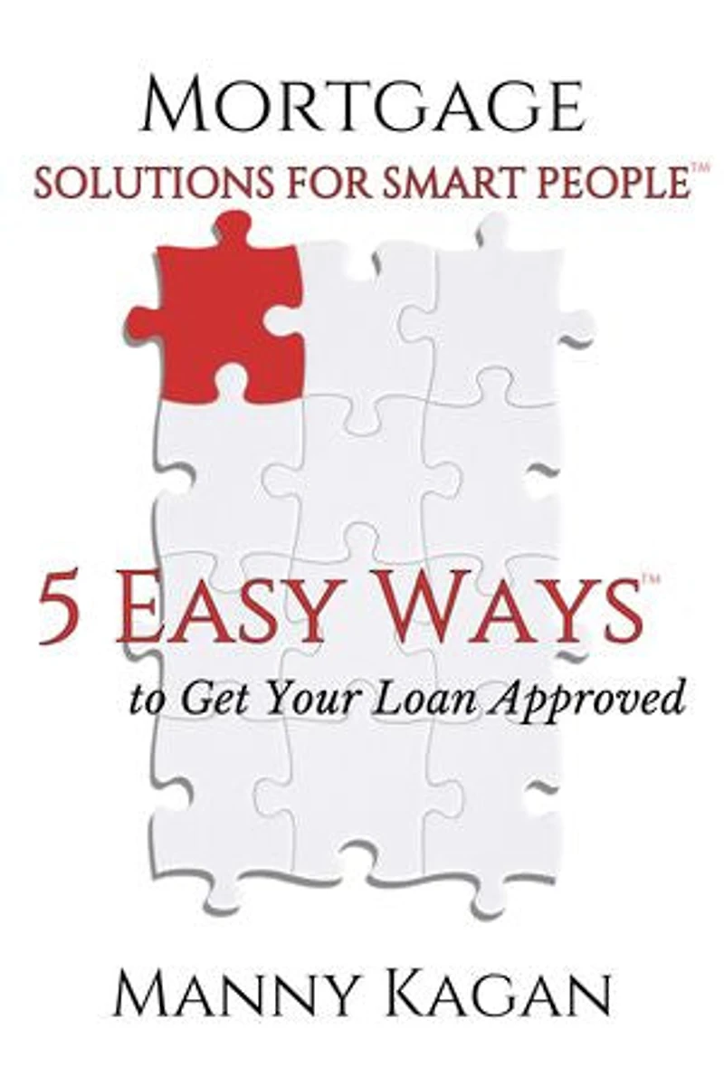 Mortgage Solutions for Smart People: 5 Easy Ways to Get Your Loan Approved