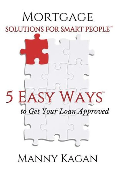 Mortgage Solutions for Smart People: 5 Easy Ways to Get Your Loan Approved