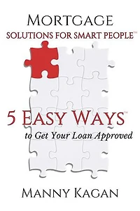Mortgage Solutions for Smart People: 5 Easy Ways to Get Your Loan Approved