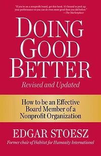 Doing Good Better: How to be an Effective Board Member of a Nonprofit Organization