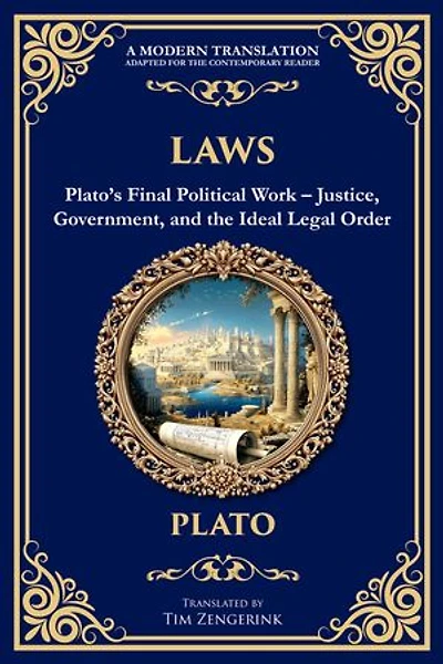 Laws: Plato's Final Political Work - Justice, Government, and the Ideal Legal Order