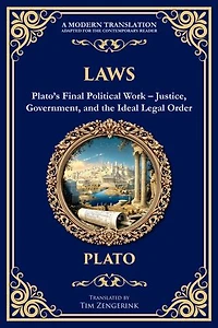 Laws: Plato's Final Political Work - Justice, Government, and the Ideal Legal Order