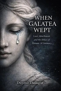When Galatea Wept: Love, Attachment, and the Ethics of Human–AI Intimacy