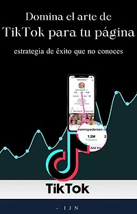 Domina el arte de TikTok para tu página: estrategia de éxito que no conoces