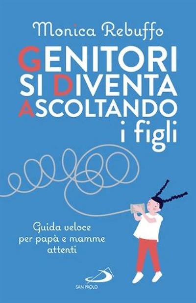 Genitori si diventa ascoltando i figli: Guida veloce per papà e mamme attenti
