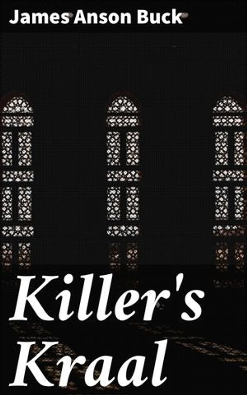 Killer's Kraal: Enriched edition. A Suspenseful Tale of Betrayal, Greed, and Redemption in Colonial Africa