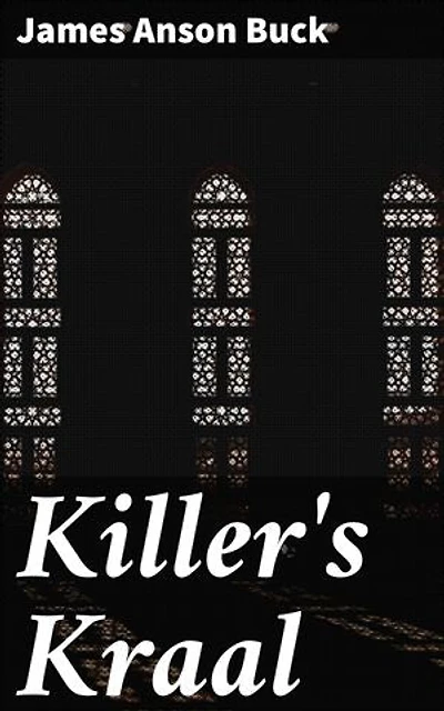 Killer's Kraal: Enriched edition. A Suspenseful Tale of Betrayal, Greed, and Redemption in Colonial Africa
