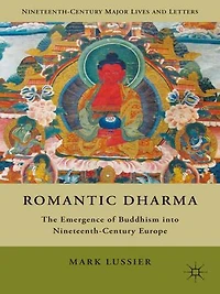 Romantic Dharma: The Emergence of Buddhism into Nineteenth-Century Europe