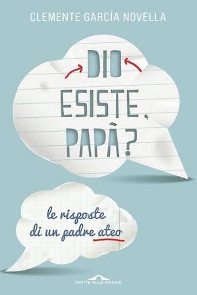Dio esiste, papà?: Le risposte di un padre ateo
