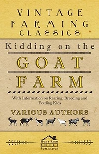 Kidding on the Goat Farm - With Information Rearing, Breeding and Feeding Kids