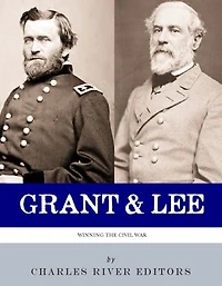 Grant and Lee: Winning the Civil War