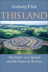 This Land: The Battle Over Sprawl And Future Of America