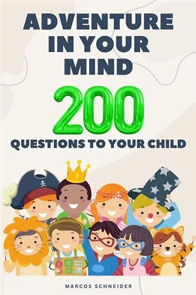 Adventure in Your Mind: 200 Questions to Your Child