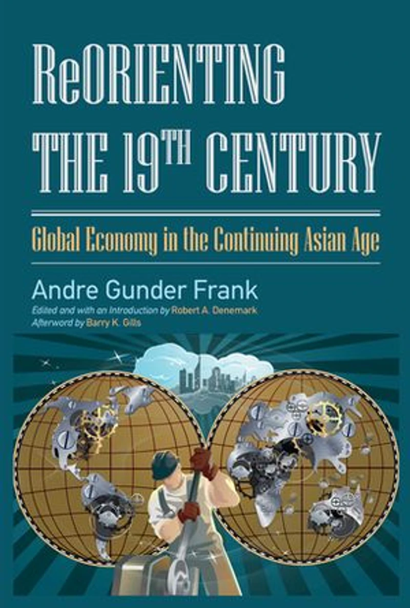 ReOrienting the 19th Century: Global Economy Continuing Asian Age