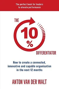 The 10% Differentiator: How to create a connected, innovative and capable organisation in the next 12 months
