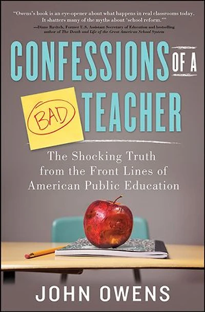 Confessions of a Bad Teacher: the Shocking Truth from Front Lines American Public Education