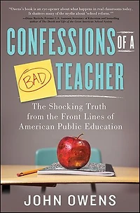 Confessions of a Bad Teacher: the Shocking Truth from Front Lines American Public Education