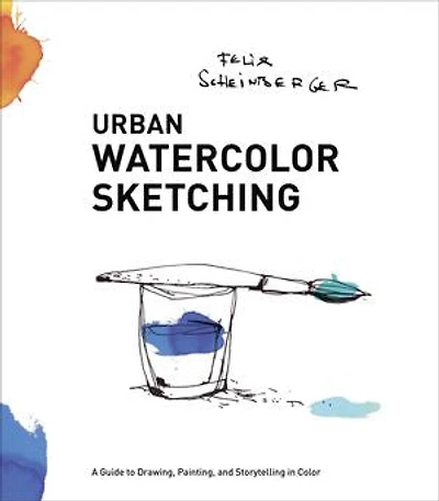 Urban Watercolor Sketching: A Guide To Drawing, Painting, And Storytelling Color