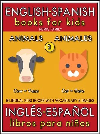 2 - Animals (Animales) - English Spanish Books for Kids (Inglés Español Libros para Niños): Bilingual book to learn basic Spanish to English words (Livro bilingüe con traducción del Inglés al Español y Inglés para principiantes)