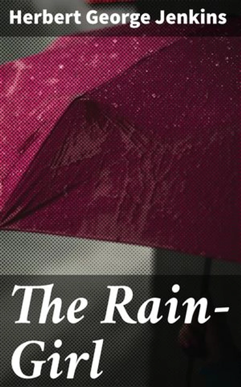 The Rain-Girl: Enriched edition. A Romance for To-day