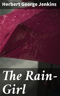 The Rain-Girl: Enriched edition. A Romance for To-day