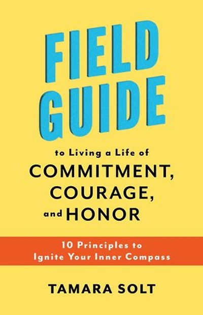 Field Guide To Living a Life of Commitment, Courage