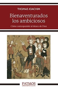 Bienaventurados los ambiciosos: Cómo corresponder al deseo de Dios