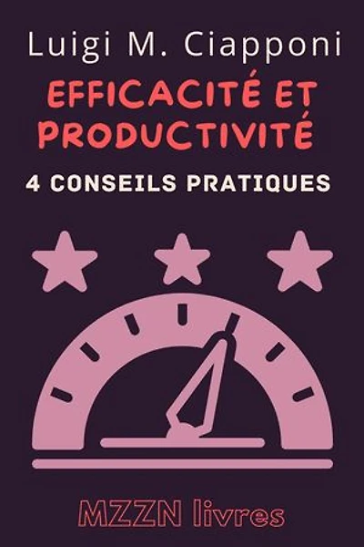 4 Conseils Pratiques Pour Être Plus Efficace Et Productif: Collection MZZN Développement Personnel, #2