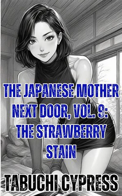 The Japanese Mother Next Door, Vol. 9: The Strawberry Stain: The Japanese Mother Next Door, #9