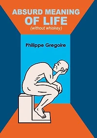 Absurd meaning of life (without whiskey): Dive into your guts and viscera to find your true self