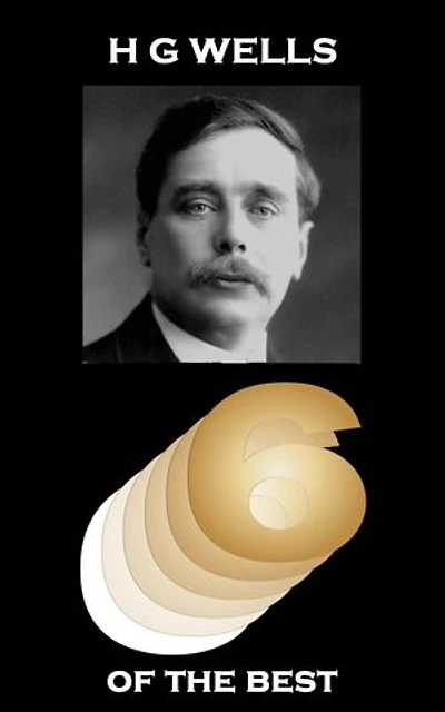 H G Wells - Six of the Best