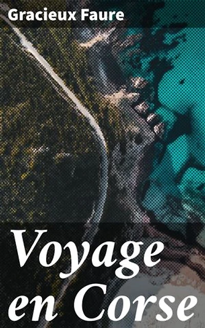 Voyage en Corse: Récits dramatiques et pittoresques. 1