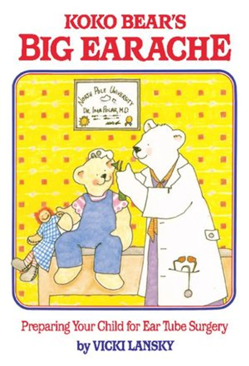 Koko Bear's Big Earache: Preparing Your Child for Ear Tube Surgery