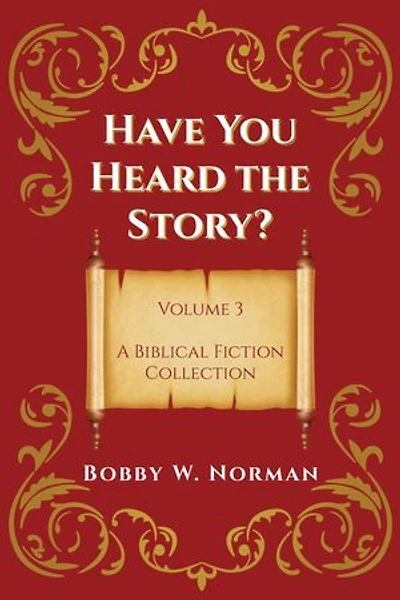 Have You Heard the Story? Volume 3: A Biblical Fiction Collection