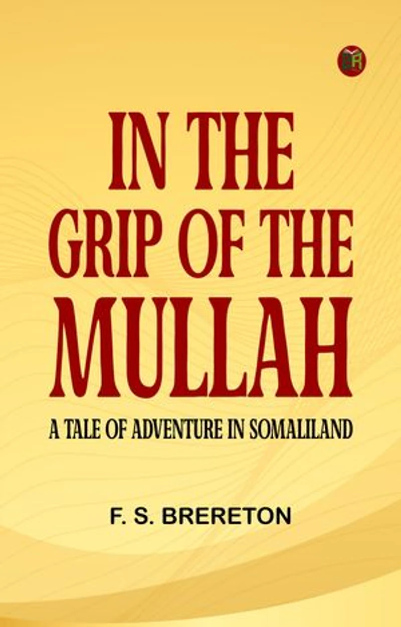 In the grip of the Mullah: A tale of adventure in Somaliland