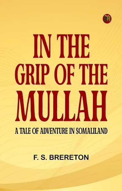 In the grip of the Mullah: A tale of adventure in Somaliland