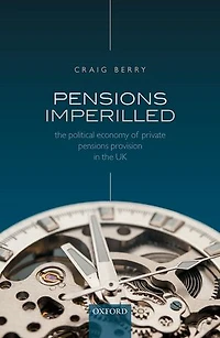 Pensions Imperilled: the Political Economy of Private Provision UK