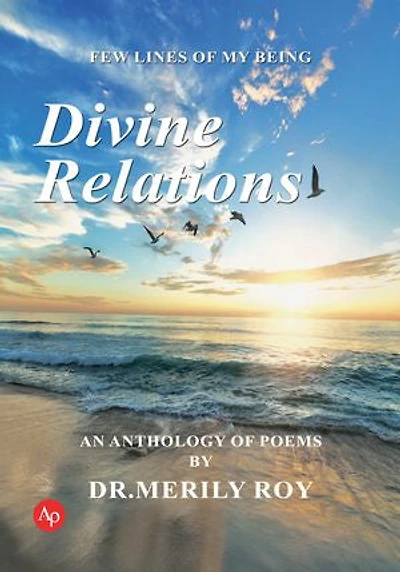 Divine Relations: Few lines of my being, An Anthology of poems